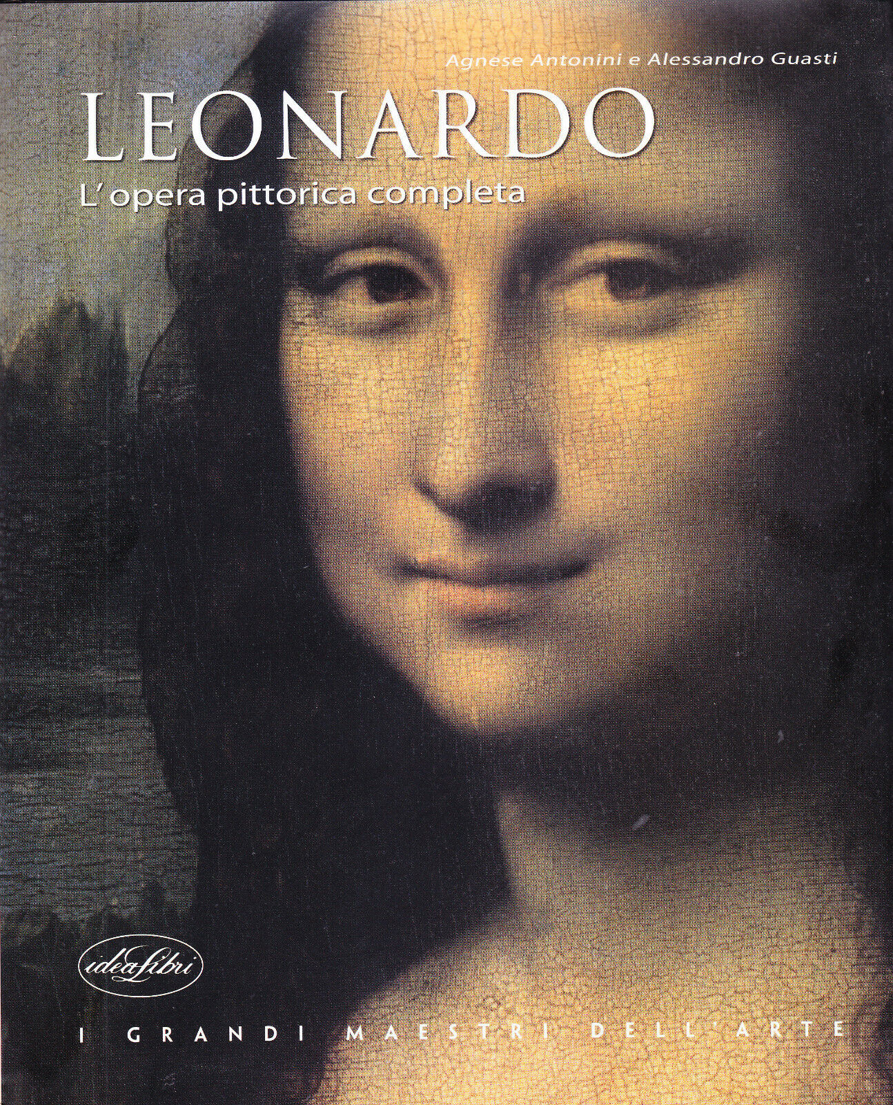 Leonardo. L'opera pittorica completa -Autori: Agnese Antonini, Alessandro Guasti