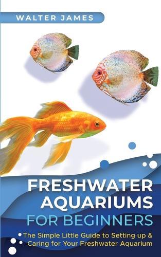 Walter James Freshwater Aquariums for Beginners (Tascabile)