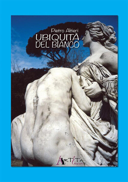 Ubiquità del bianco - Altieri Pietro