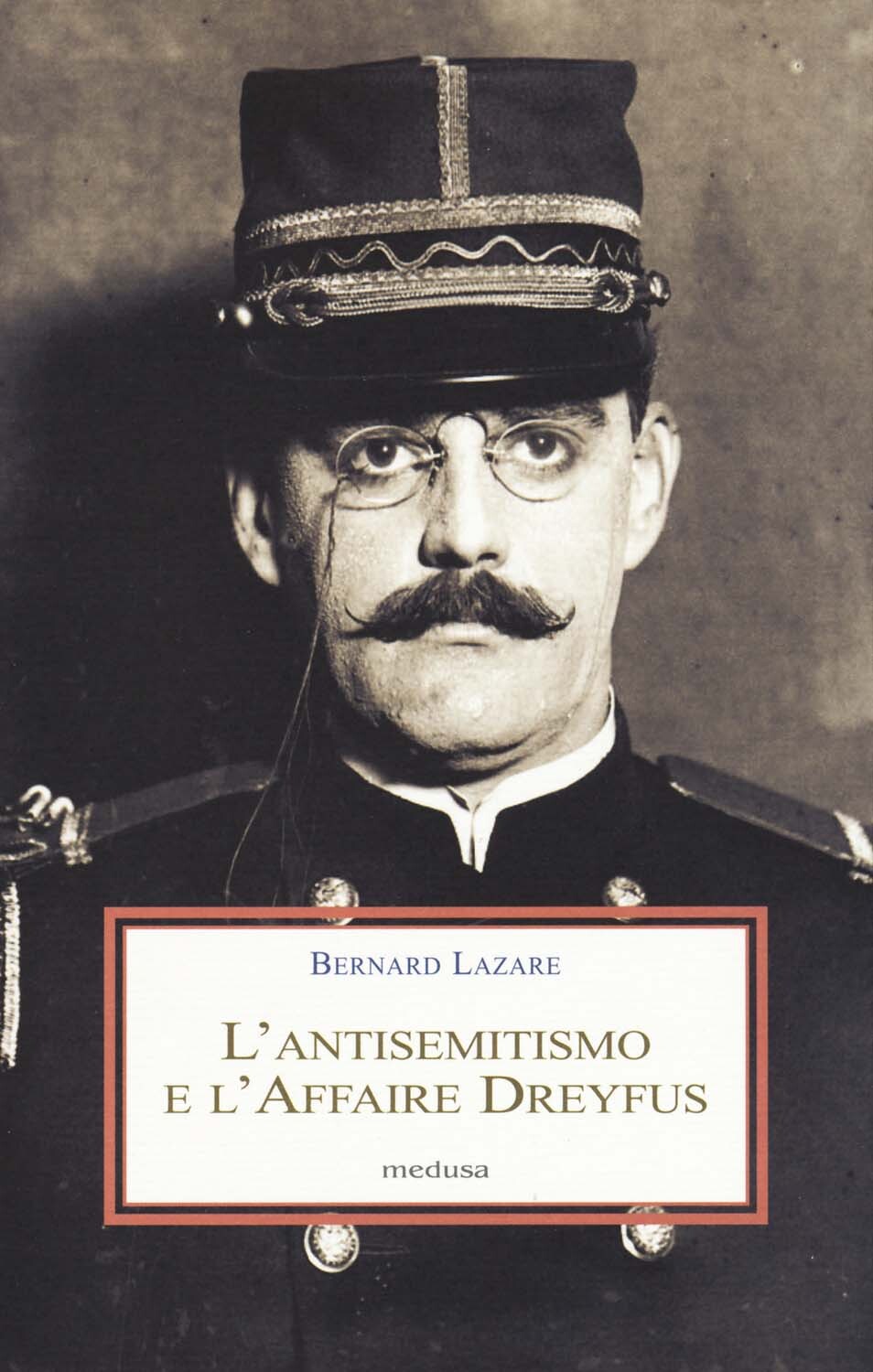 Libri Bernard Lazare - L' Antisemitismo E L'affaire Dreyfus