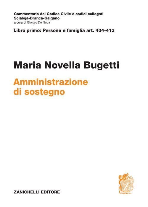 ART. 404-413. AMMINISTRAZIONE DI SOSTEGNO  - BUGETTI MARIA NOVELLA - ZANICHELLI