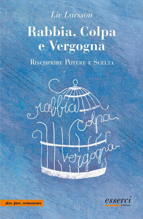 Rabbia, colpa e vergogna. Riscoprire potere e scelta - Larsson Liv