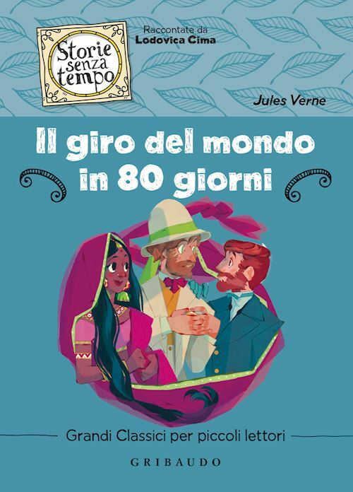 IL GIRO DEL MONDO IN 80 GIORNI  - VERNE JULES, CIMA L. (Curatore) - Gribaudo