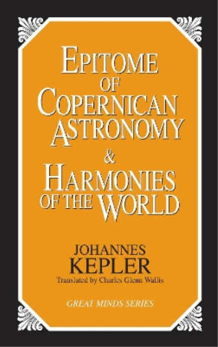 Johannes Kepler Epitome of Copernican Astronomy and Harmonies of the (Tascabile)
