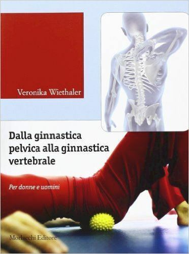 DALLA GINNASTICA PELVICA ALLA GINNASTICA VERTEBRALE  - WIETHALER VERONIKA -