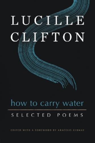 Lucille Clifton How to Carry Water: Selected Poems of Lucille (Copertina rigida)
