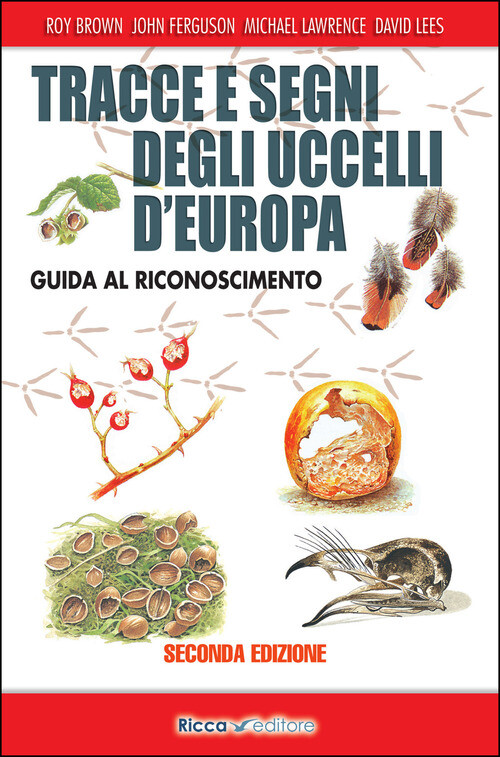 TRACCE E SEGNI DEGLI UCCELLI D'EUROPA. GUIDA AL RICONOSCIMENTO. EDIZ BROWN ROY,