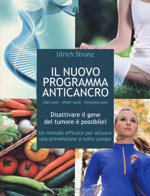 Il nuovo programma anticancro. Cibo sano. Sport sano. Pensiero sano. Disat...