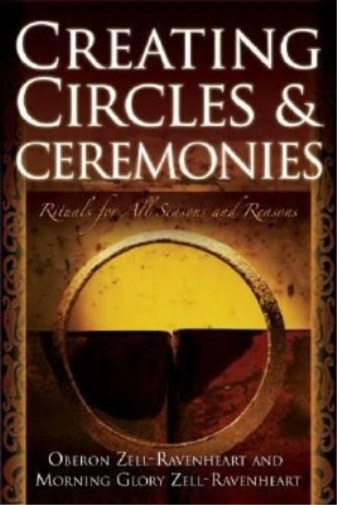 Oberon Zell-Ravenheart Creating Circles and Ceremonies (Tascabile)