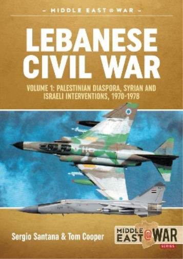 Sergio Santana Tom Cooper Lebanese Civil War (Tascabile) Middle East@War