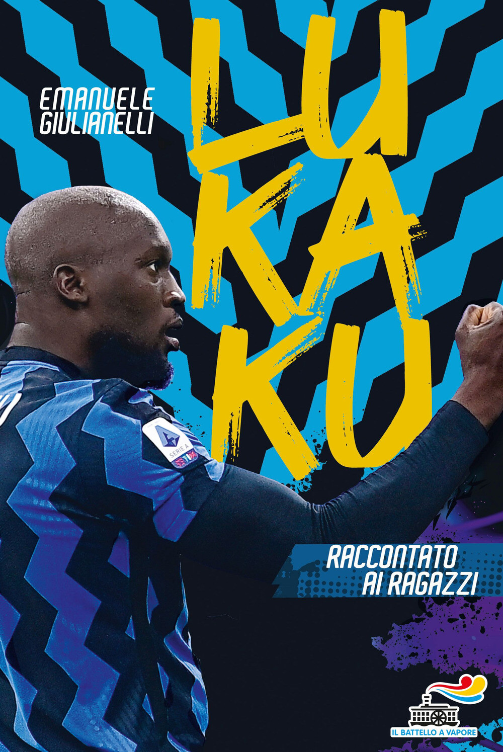 Libri Emanuele Giulianelli - Lukaku Raccontato Ai Ragazzi