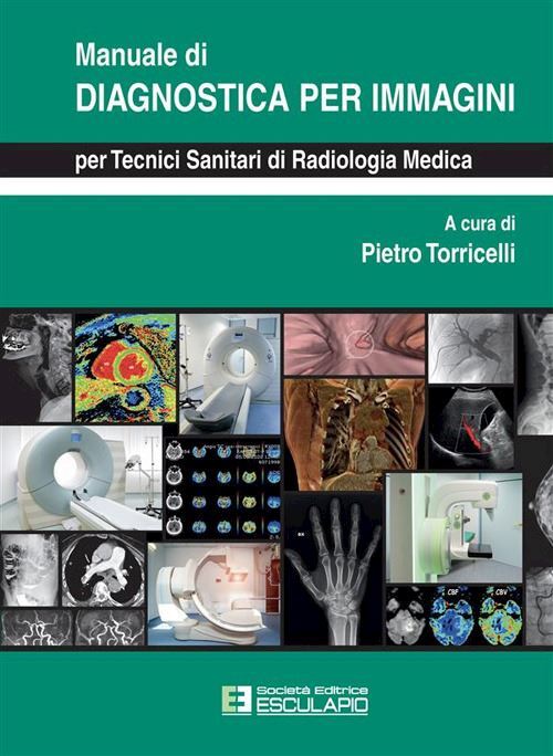 MANUALE DI DIAGNOSTICA PER IMMAGINI PER TECNICI SANITARI DI RADIOLOGIA MEDICA  -