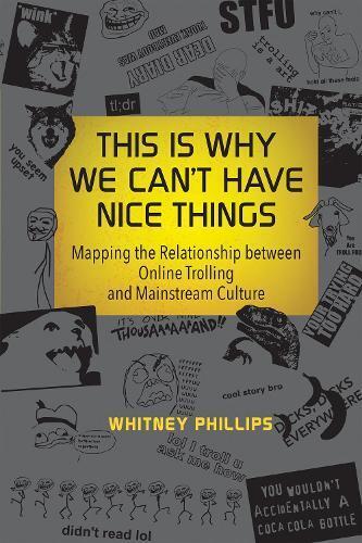 Whitney Phillips This Is Why We Can't Have Nice Things (Tascabile) MIT Press