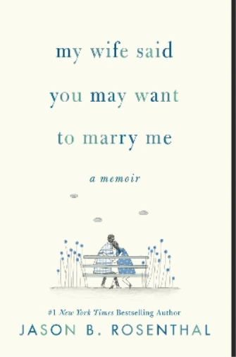 Jason B. Rosenthal My Wife Said You May Want to Marry Me (Tascabile)
