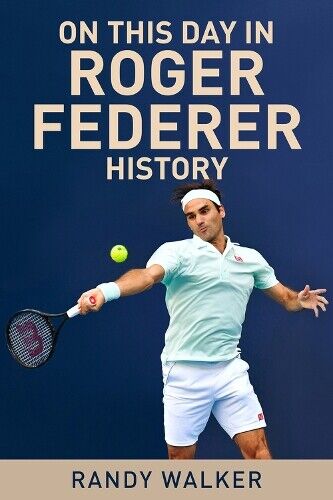 Randy Walker On This Day In Roger Federer History (Tascabile)