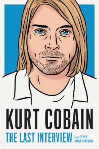 Kurt Cobain Kurt Cobain: The Last Interview (Tascabile)