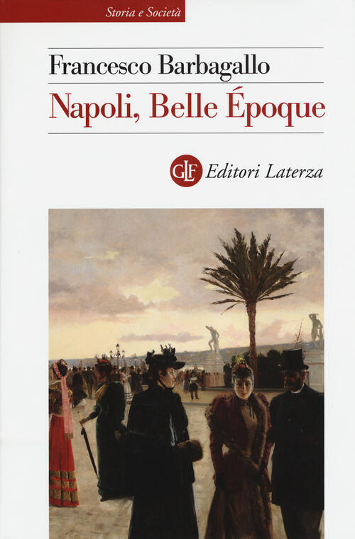 Napoli, Belle Epoque (1885-1915) Francesco Barbagallo Laterza 2015