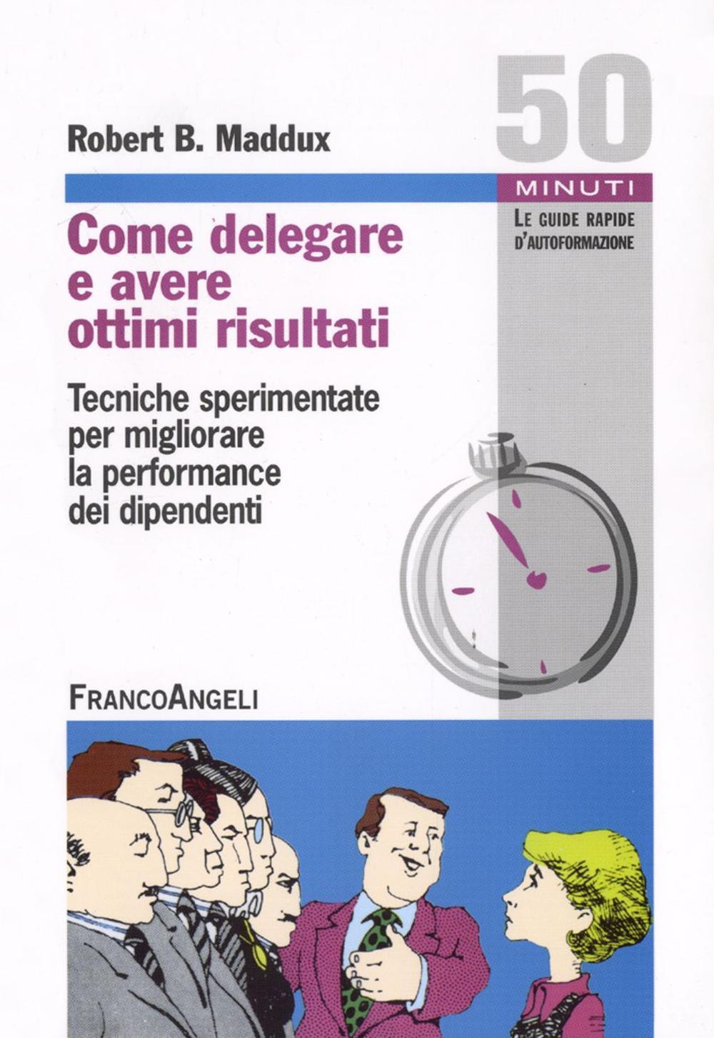 Libri Maddux Robert B. - Come Delegare E Avere Ottimi Risultati. Tecniche Sperim