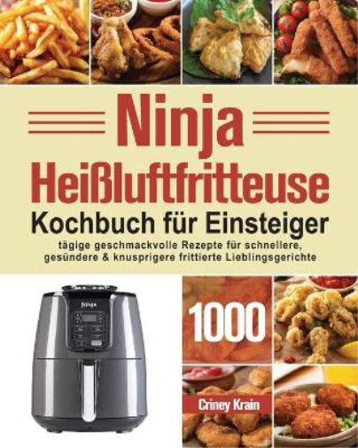 Criney Krain Ninja Heißluftfritteuse Kochbuch für Einsteiger (Tascabile)