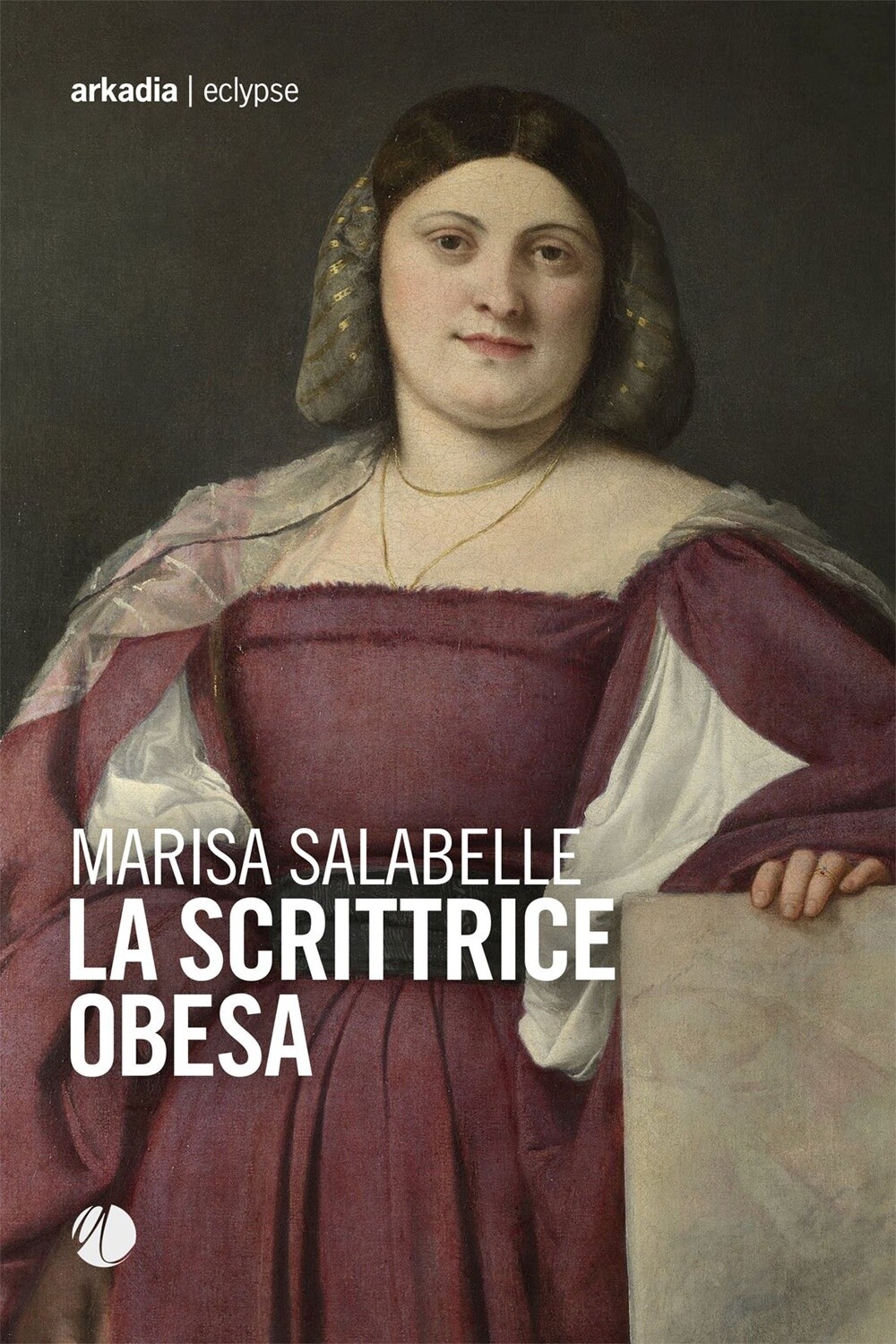 La scrittrice obesa - [Arkadia Editore]