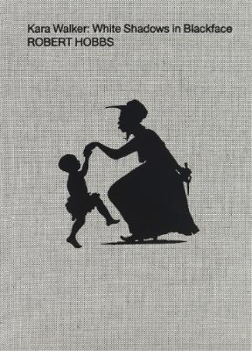 Robert Hobbs Kara Walker: White Shadows in Blackface (Copertina rigida)