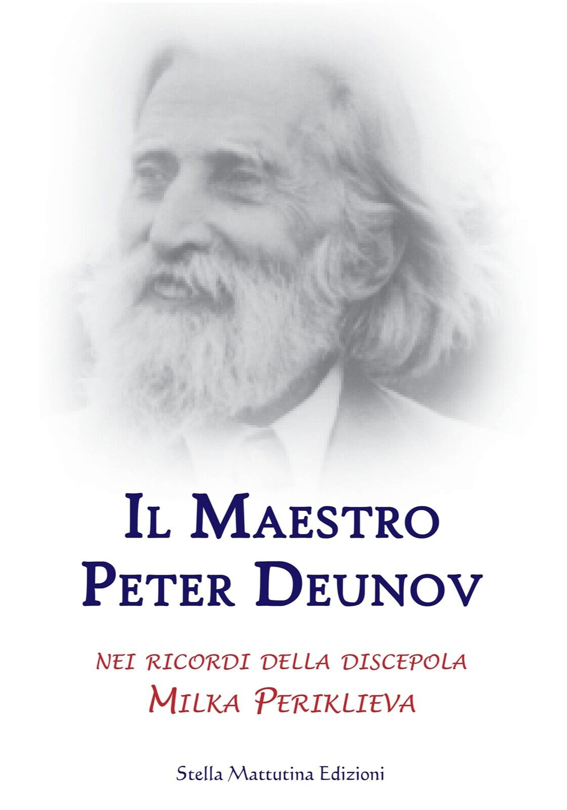 Il Maestro Peter Deunov - Milka Periklieva,  2016,  Stella Mattutina Edizioni