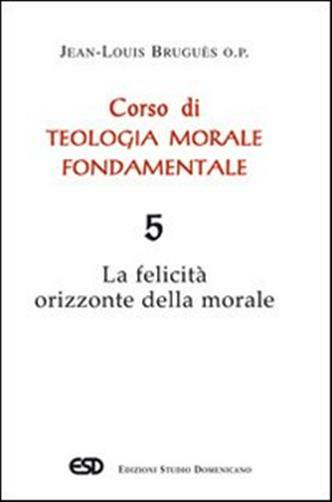 Corso di teologia morale fondamentale. Vol. 5 - Bruguès Jean-Louis