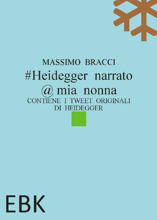 #Heidegger narrato @ mia nonna. Contiene i tweet originali di Heidegger - [EBK]