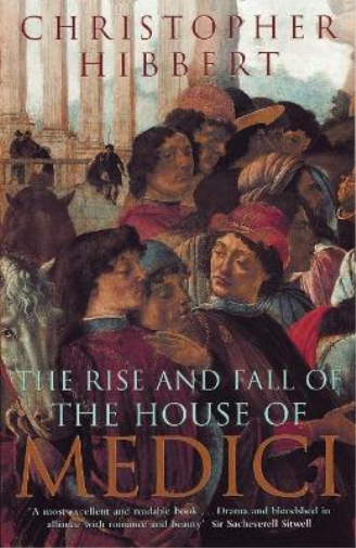 Christopher Hibbert The Rise and Fall of the House of Medici (Tascabile)