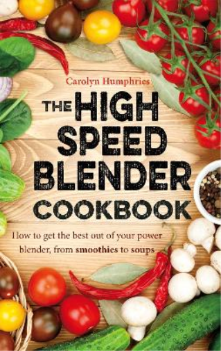 Carolyn Humphries The High Speed Blender Cookbook (Tascabile)
