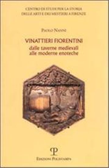 Nanni,Paolo. - Vinattieri fiorentini dalle taverne medievali alle moderne enotec
