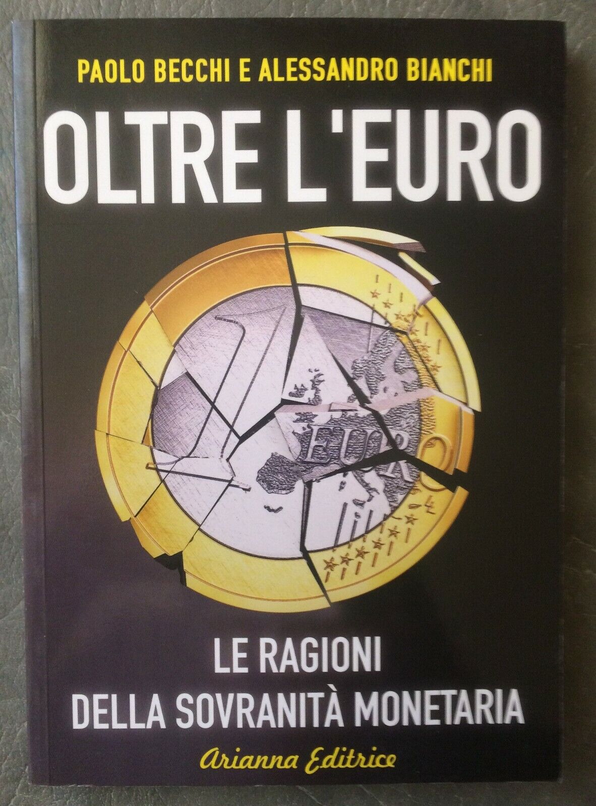 Oltre l'Euro. Le ragioni della sovranità monetaria. - P. Becchi,  A. Bianchi