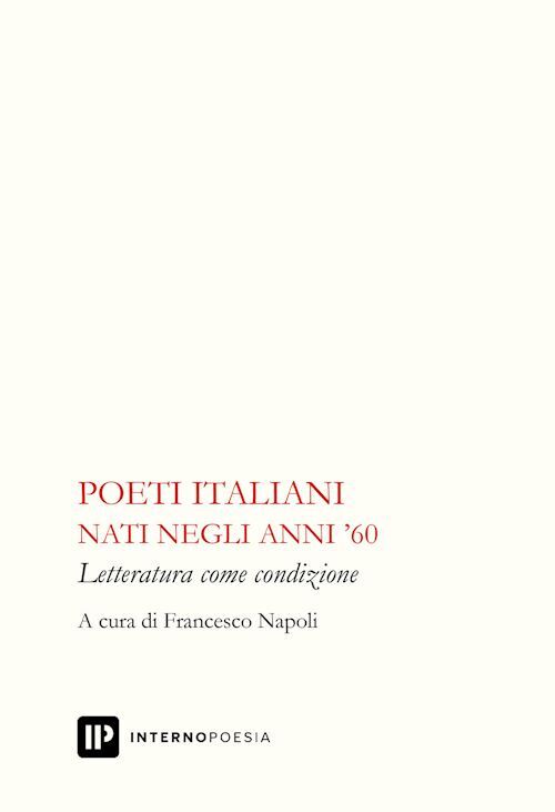 POETI ITALIANI NATI NEGLI ANNI '60  - NAPOLI FRANCESCO - Interno Poesia Editore