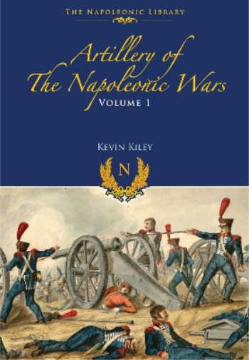 Kevin F Kiley Artillery of the Napoleonic Wars (Tascabile) Napoleonic Library
