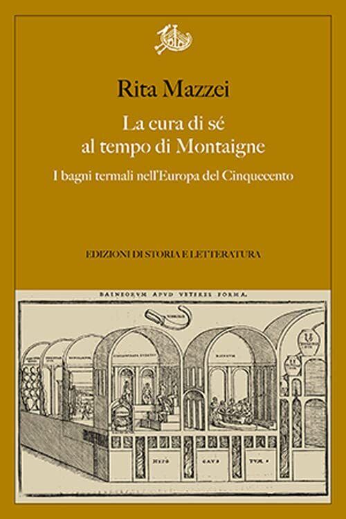9788893596961 La cura di sé al tempo di Montaigne. I bagni term...l Cinquecento