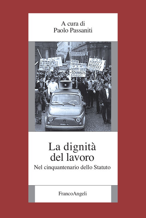 Dignità del lavoro. Nel cinquantenario dello Statuto (La) Passaniti P. (cur.)