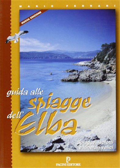 Ferrari,MArio. - Guida alle spiagge dell'Elba. Spiagge, isolotti e itinerari vel