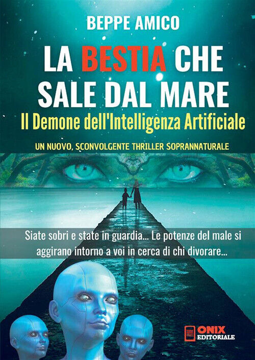 La bestia che sale dal mare. Il demone dell'intelligenza artificiale - Ami...
