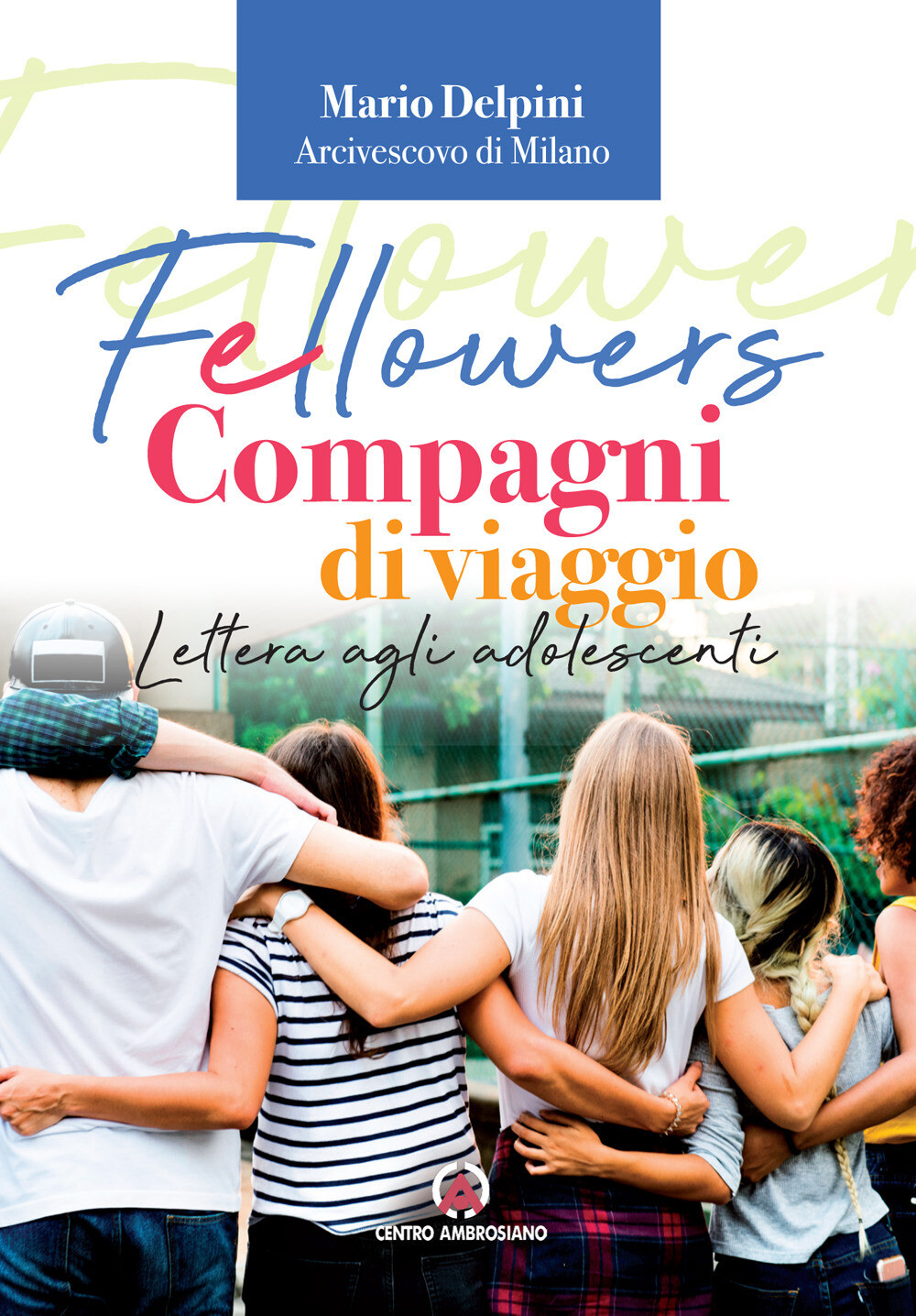 Fellowers. Compagni di viaggio. Lettera agli adolescenti - Delpini Mario