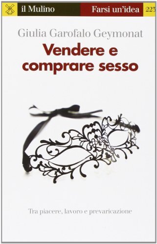 9788815244857 Vendere e comprare sesso. Tra piacere, lavoro e prevaricazione - G