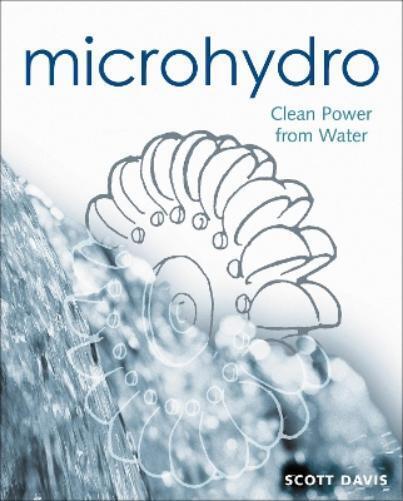 Scott Davis Microhydro (Tascabile) Mother Earth News Wiser Living Series