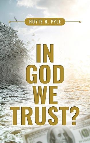 Hoyte R. Pyle Hoyte R Pyle In God We Trust? (Tascabile)