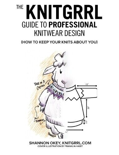Shannon Okey The Knitgrrl Guide to Professional Knitwear Design (Tascabile)