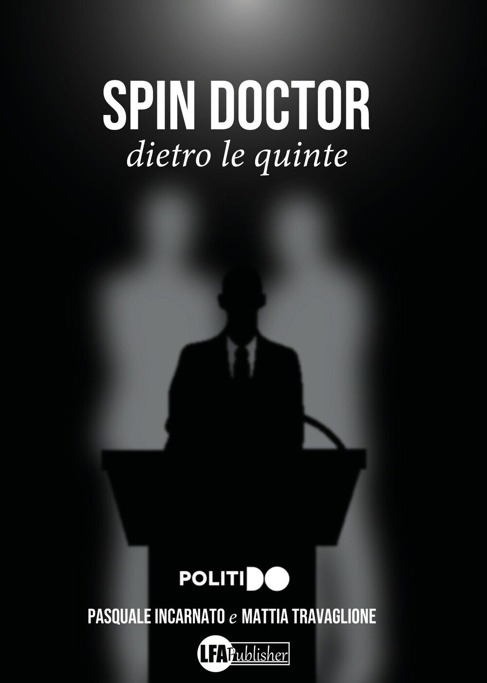 Spin Doctor. Dietro le quinte - [LFA Publisher]