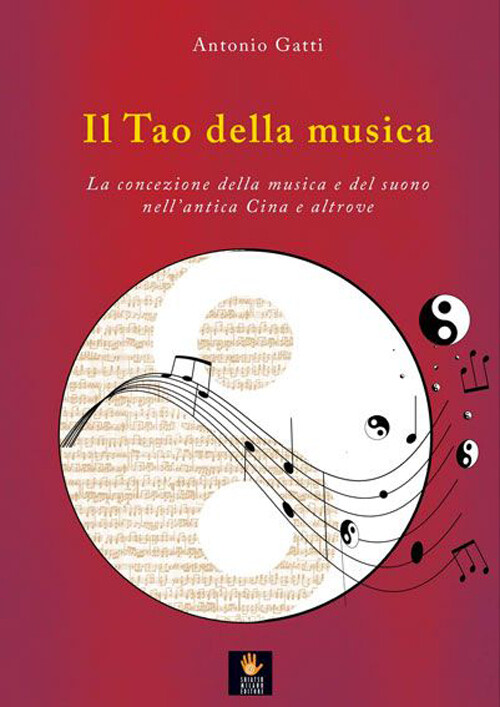 Libri Antonio Gatti - Il Tao Della Musica. La Concezione Della Musica E Del Suon