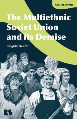 Brigid O'Keeffe The Multiethnic Soviet Union and its Demise (Tascabile)