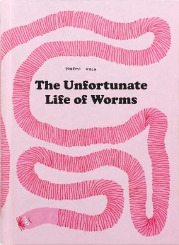 Noemi Vola The Unfortunate Life of Worms (Copertina rigida)