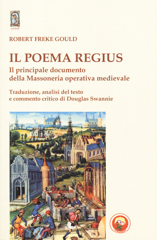 POEMA REGIUS. IL PRINCIPALE DOCUMENTO DELLA MASSONERIA OPERATIVA MEDIE GOULD ROB