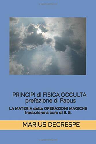 Principi Di Fisica Occulta Prefazione Di Papus La MATERIA DELLE OPERAZIONI MAGIC
