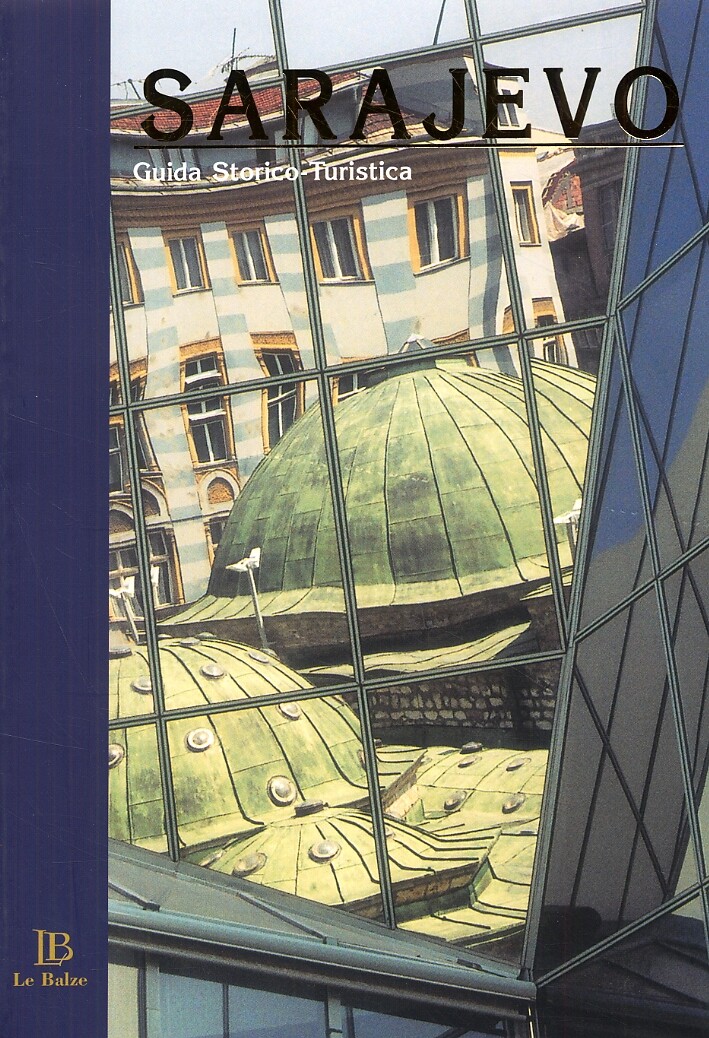 Sarajevo. Guida storico-turistica - [Editrice Le Balze]